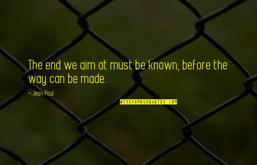 Aim Quotes By Jean Paul: The end we aim at must be known,