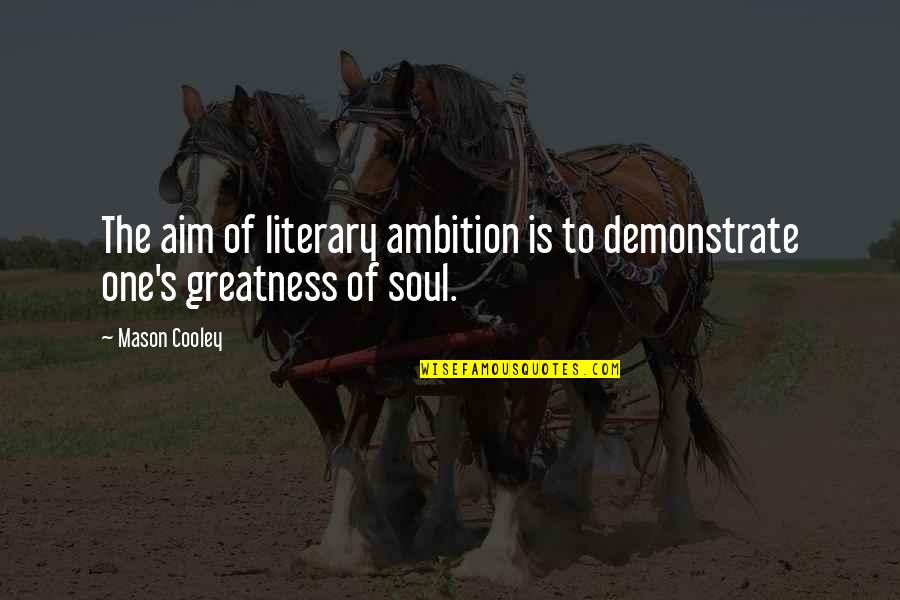 Aim Quotes By Mason Cooley: The aim of literary ambition is to demonstrate