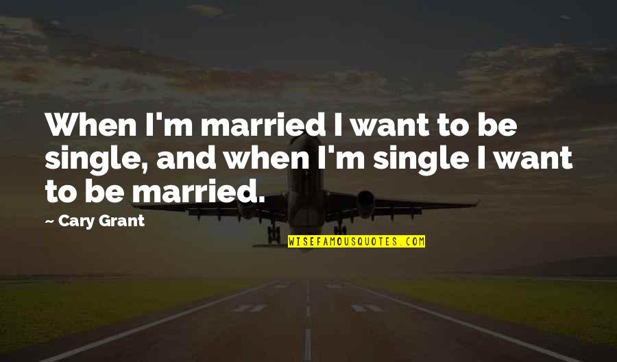 Aim Small Miss Small Movie Quote Quotes By Cary Grant: When I'm married I want to be single,