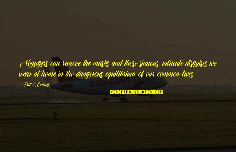 Aim To Be A Doctor Quotes By Pat Conroy: Voyagers can remove the masks and those sinuous, Aim To Be A Doctor Quotes By Pat Conroy: Voyagers can remove the masks and those sinuous,