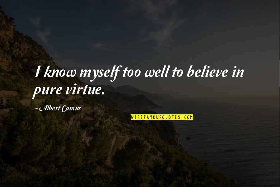 Aiman And Minal Quotes By Albert Camus: I know myself too well to believe in