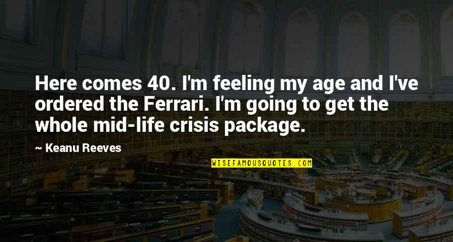 Aiman Azlan Quotes By Keanu Reeves: Here comes 40. I'm feeling my age and Aiman Azlan Quotes By Keanu Reeves: Here comes 40. I'm feeling my age and