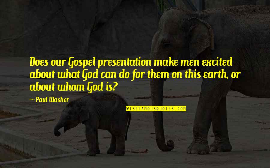 Aimant Wikipedia Quotes By Paul Washer: Does our Gospel presentation make men excited about