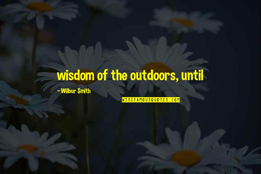 Aimdr Quotes By Wilbur Smith: wisdom of the outdoors, until Aimdr Quotes By Wilbur Smith: wisdom of the outdoors, until