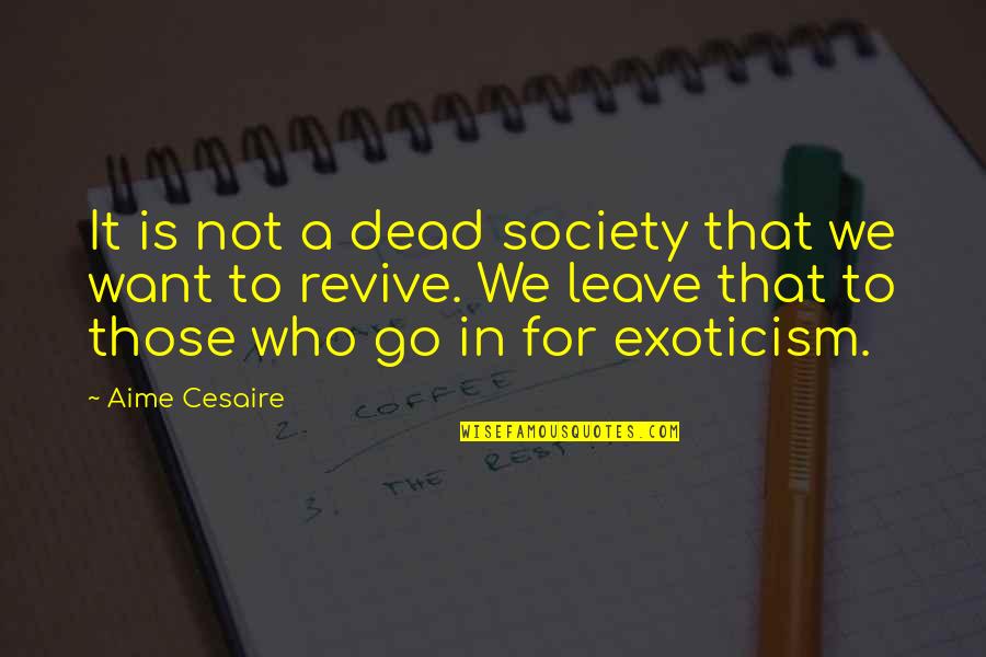 Aime Cesaire Quotes By Aime Cesaire: It is not a dead society that we