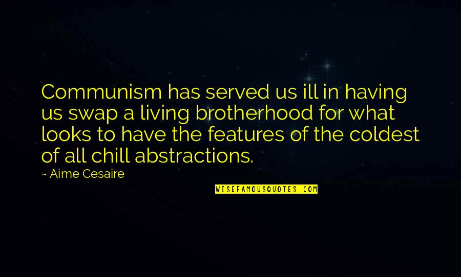 Aime Cesaire Quotes By Aime Cesaire: Communism has served us ill in having us