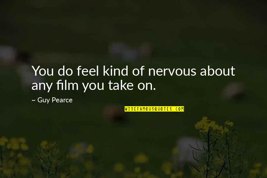 Aime Cesaire Quotes By Guy Pearce: You do feel kind of nervous about any