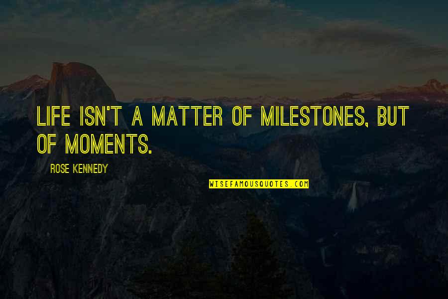 Aime Cesaire Quotes By Rose Kennedy: Life isn't a matter of milestones, but of