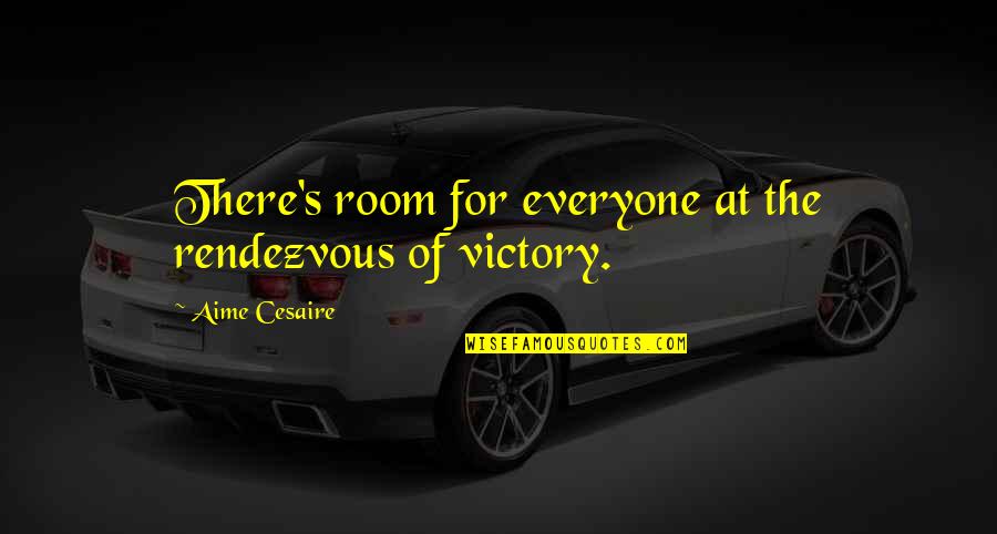 Aime Quotes By Aime Cesaire: There's room for everyone at the rendezvous of