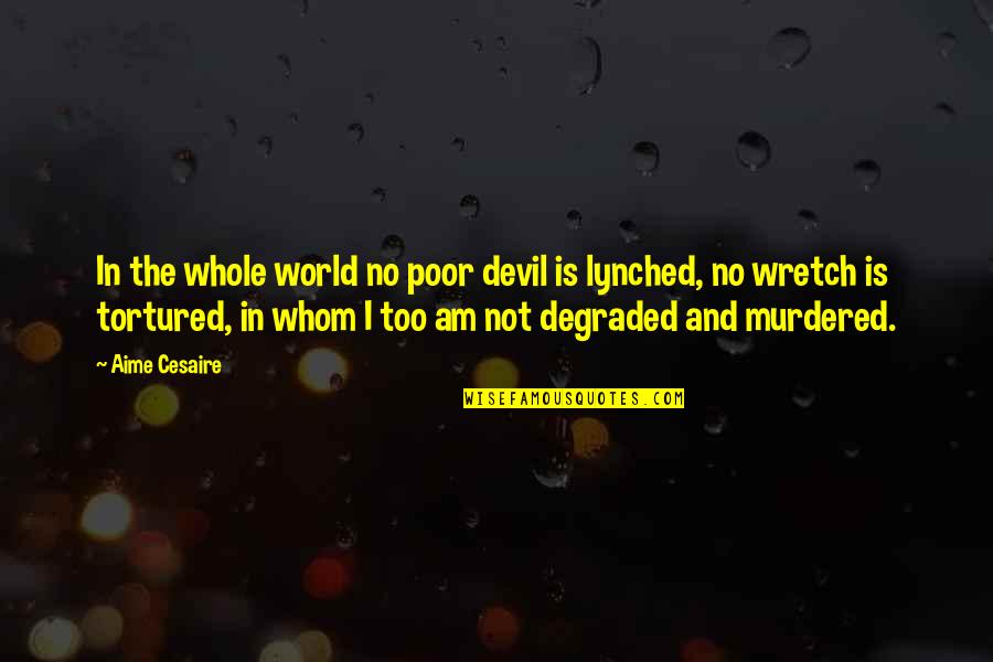 Aime Quotes By Aime Cesaire: In the whole world no poor devil is