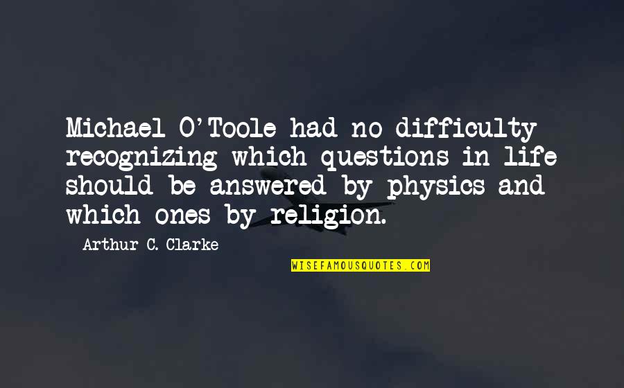 Aimed Status Quotes By Arthur C. Clarke: Michael O'Toole had no difficulty recognizing which questions