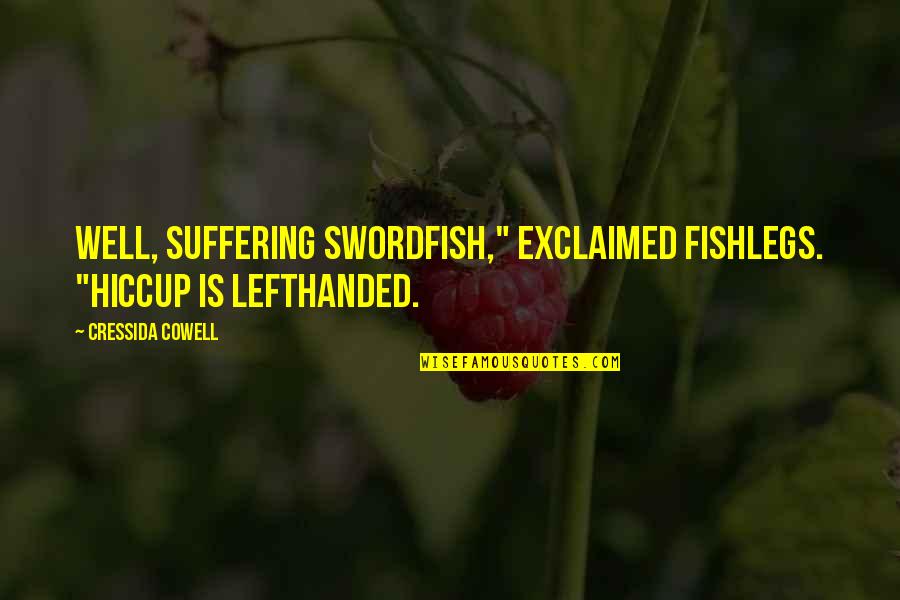 Aimed Status Quotes By Cressida Cowell: Well, suffering swordfish," exclaimed Fishlegs. "Hiccup is LEFTHANDED.
