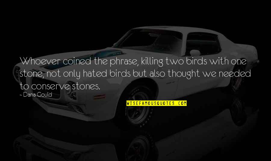 Aimed Status Quotes By Dana Gould: Whoever coined the phrase, killing two birds with