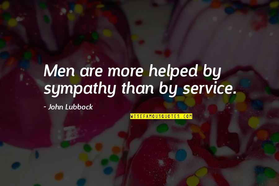 Aimee Insurance Quote Quotes By John Lubbock: Men are more helped by sympathy than by