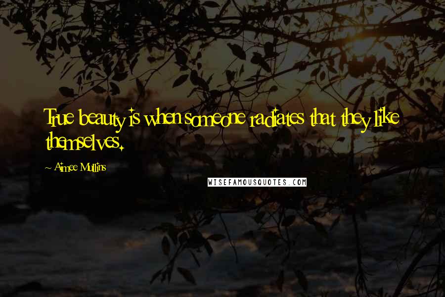 Aimee Mullins quotes: True beauty is when someone radiates that they like themselves.
