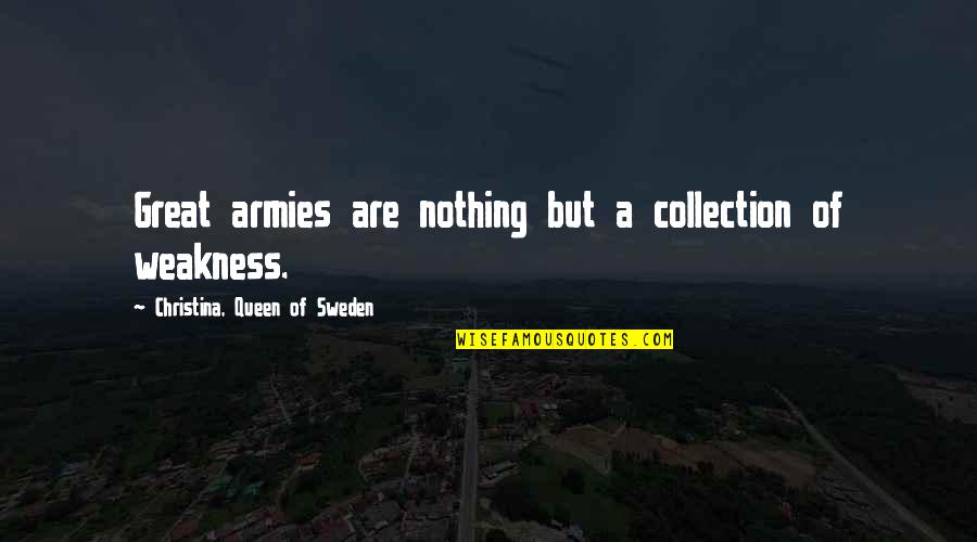Aimee Olexy Divorce Quotes By Christina, Queen Of Sweden: Great armies are nothing but a collection of Aimee Olexy Divorce Quotes By Christina, Queen Of Sweden: Great armies are nothing but a collection of