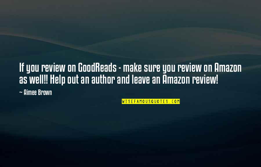 Aimee Quotes By Aimee Brown: If you review on GoodReads - make sure
