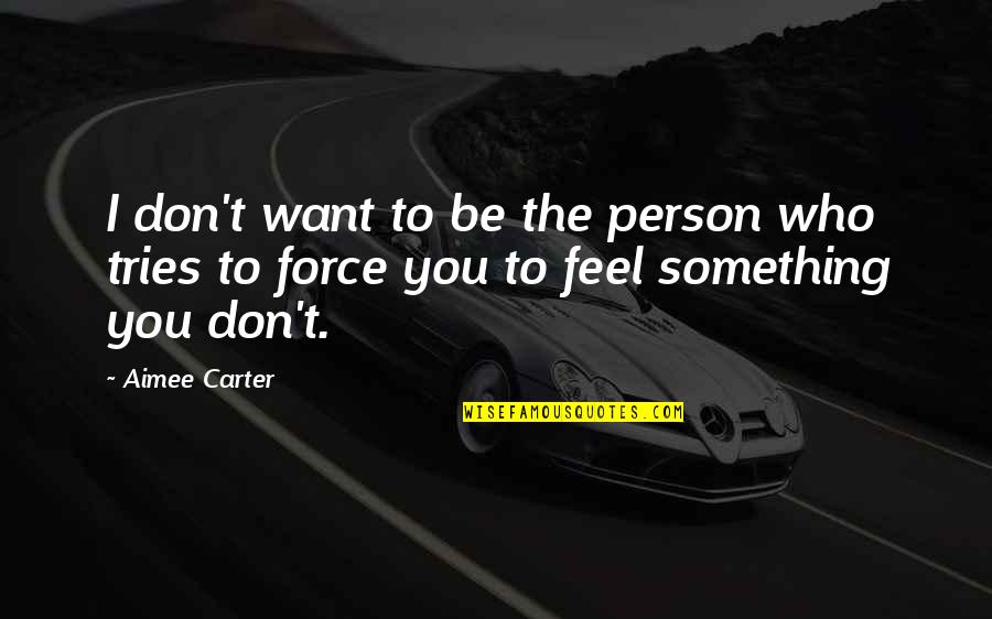 Aimee Quotes By Aimee Carter: I don't want to be the person who