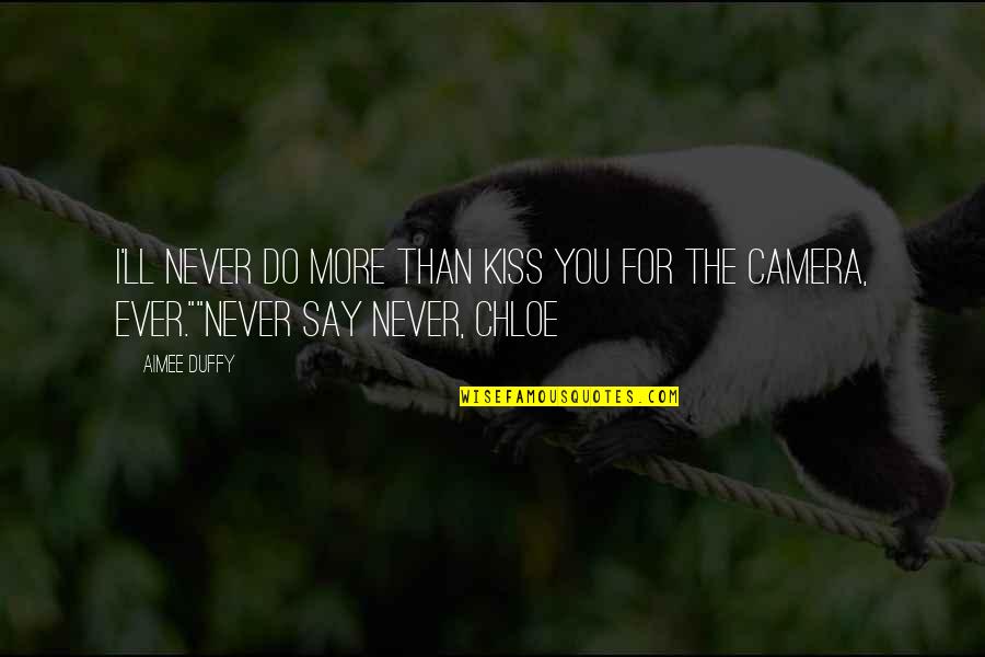 Aimee Quotes By Aimee Duffy: I'll never do more than kiss you for