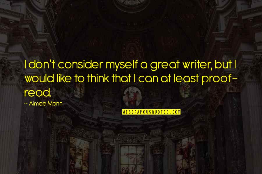 Aimee Quotes By Aimee Mann: I don't consider myself a great writer, but