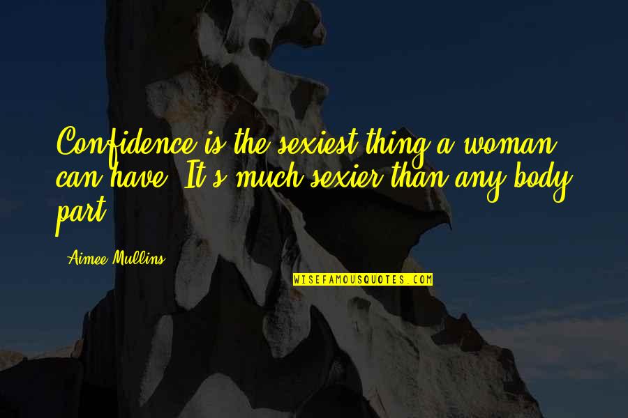 Aimee Quotes By Aimee Mullins: Confidence is the sexiest thing a woman can