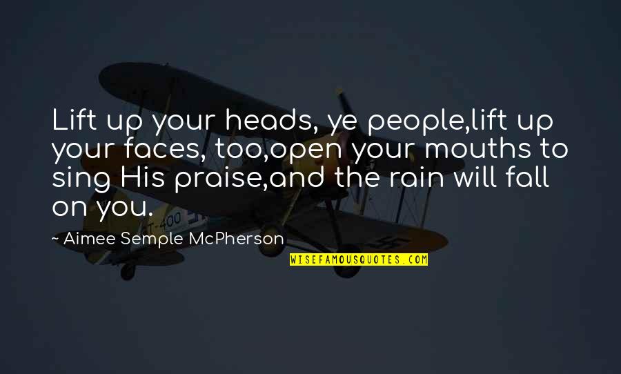 Aimee Quotes By Aimee Semple McPherson: Lift up your heads, ye people,lift up your