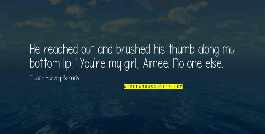 Aimee Quotes By Jane Harvey-Berrick: He reached out and brushed his thumb along