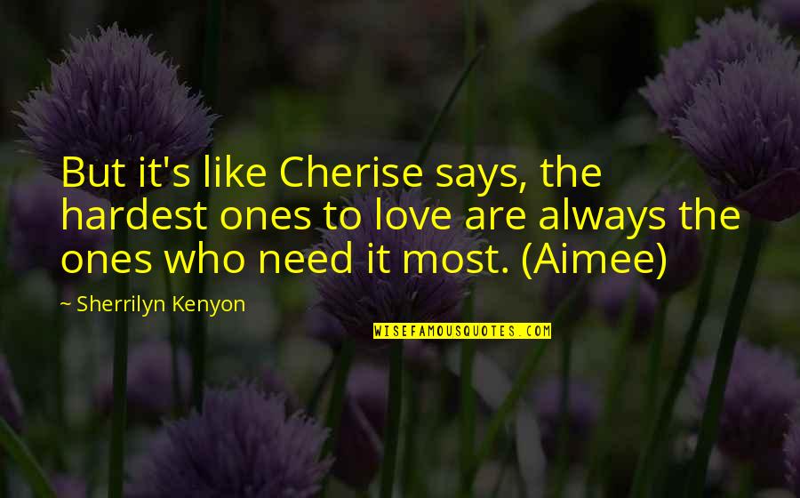 Aimee Quotes By Sherrilyn Kenyon: But it's like Cherise says, the hardest ones