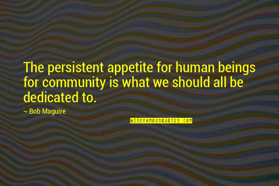 Aimee Semple Mcpherson Quotes By Bob Maguire: The persistent appetite for human beings for community