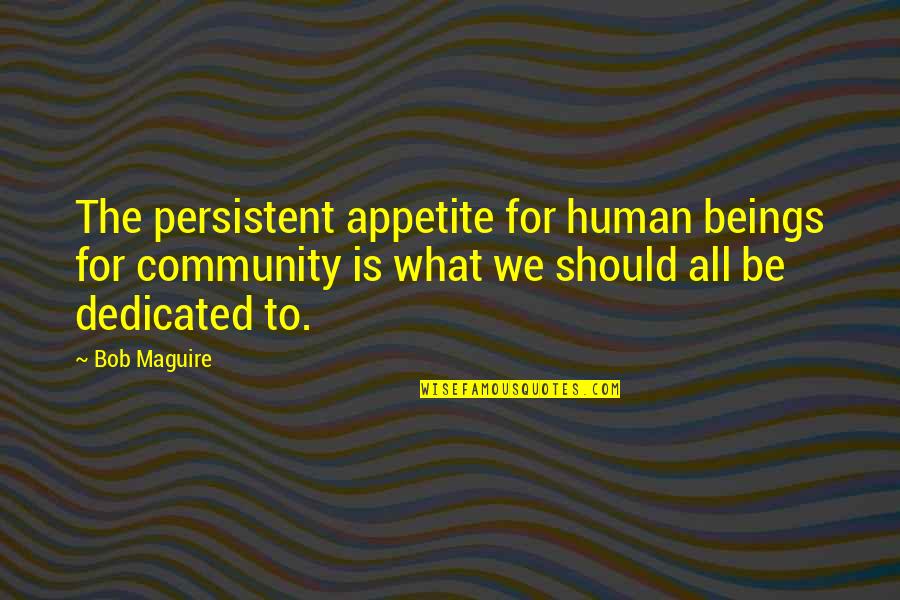 Aimee Semple Mcpherson Quotes By Bob Maguire: The persistent appetite for human beings for community Aimee Semple Mcpherson Quotes By Bob Maguire: The persistent appetite for human beings for community