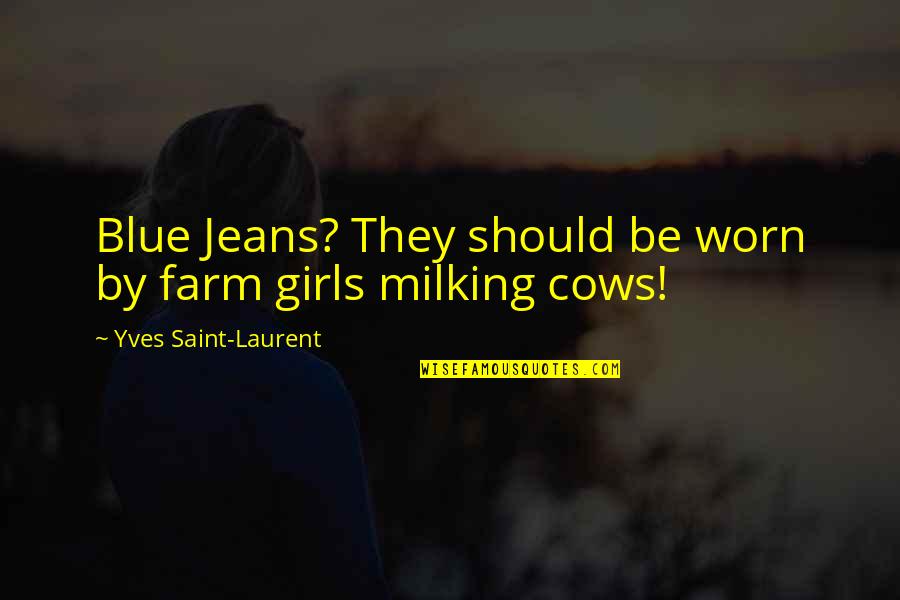 Aimee Teegarden Quotes By Yves Saint-Laurent: Blue Jeans? They should be worn by farm