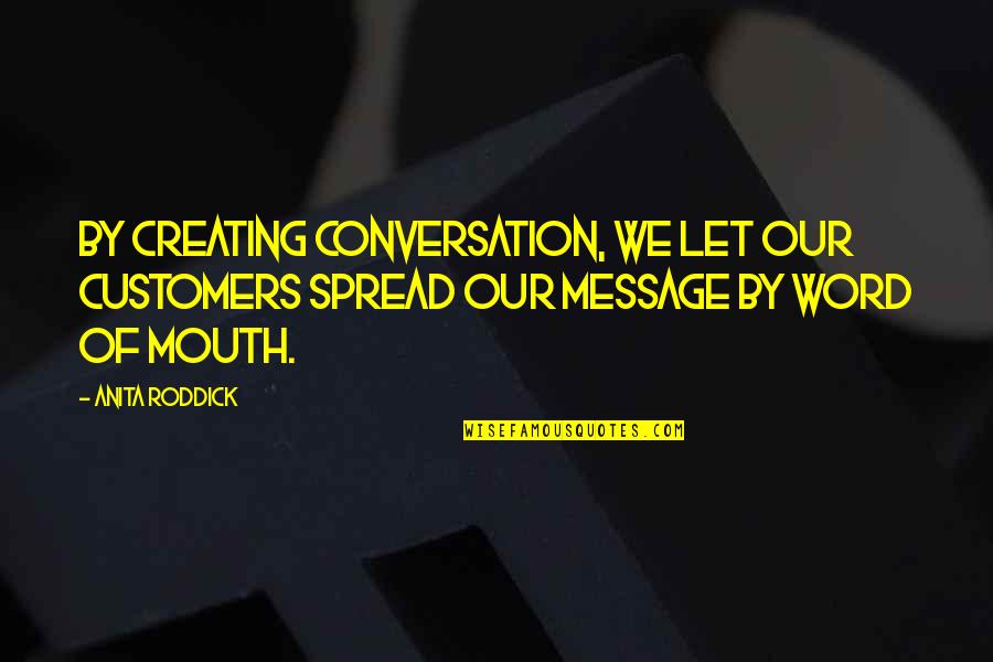 Aimer Quotes By Anita Roddick: By creating conversation, we let our customers spread