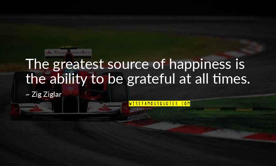 Aimerick Quotes By Zig Ziglar: The greatest source of happiness is the ability