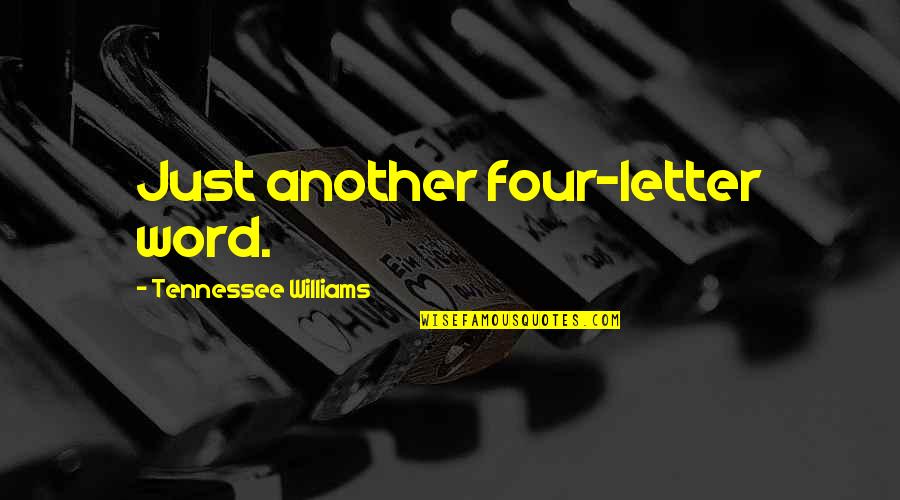 Aimery Cremant Quotes By Tennessee Williams: Just another four-letter word. Aimery Cremant Quotes By Tennessee Williams: Just another four-letter word.