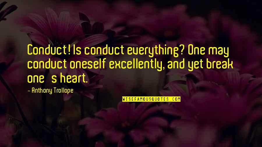 Aimie Kachingwe Quotes By Anthony Trollope: Conduct! Is conduct everything? One may conduct oneself Aimie Kachingwe Quotes By Anthony Trollope: Conduct! Is conduct everything? One may conduct oneself