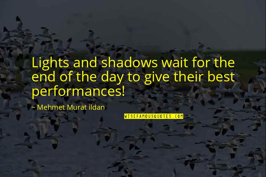 Aimie Kachingwe Quotes By Mehmet Murat Ildan: Lights and shadows wait for the end of Aimie Kachingwe Quotes By Mehmet Murat Ildan: Lights and shadows wait for the end of
