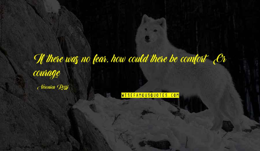 Aimie Kachingwe Quotes By Veronica Rossi: If there was no fear, how could there Aimie Kachingwe Quotes By Veronica Rossi: If there was no fear, how could there