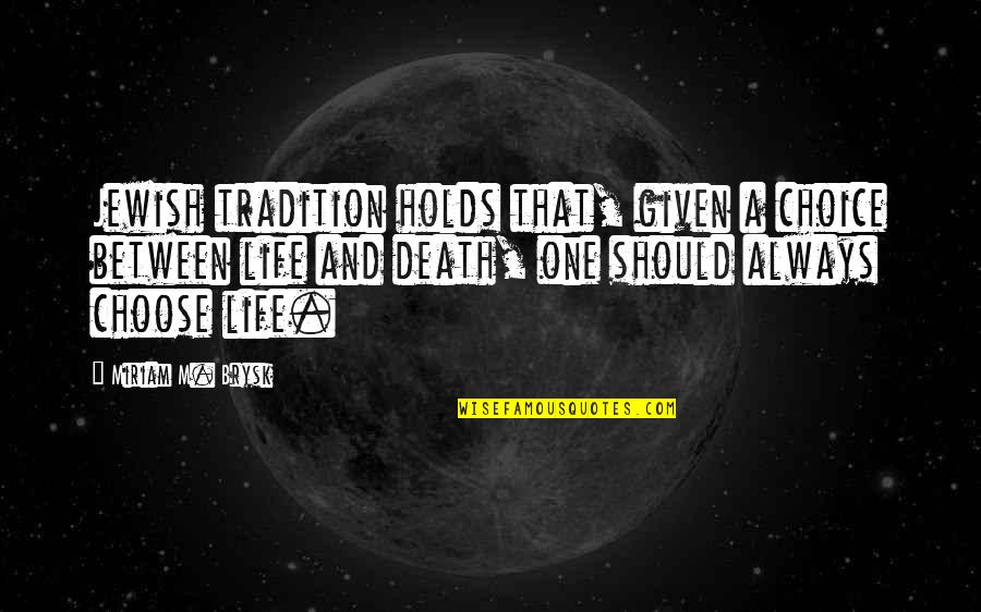 Aimilios Georgoudios Quotes By Miriam M. Brysk: Jewish tradition holds that, given a choice between Aimilios Georgoudios Quotes By Miriam M. Brysk: Jewish tradition holds that, given a choice between