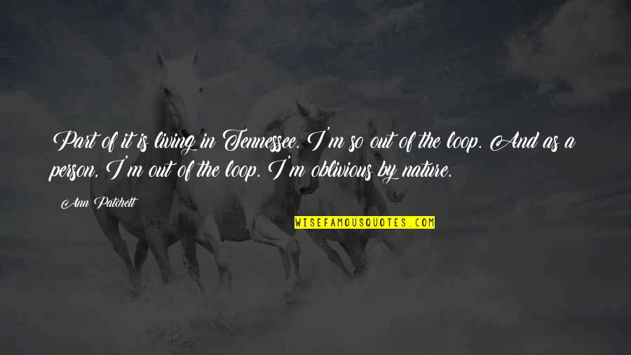 Aimilios Xios Quotes By Ann Patchett: Part of it is living in Tennessee. I'm