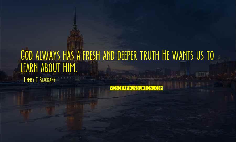 Aiming For Excellence Quotes By Henry T. Blackaby: God always has a fresh and deeper truth