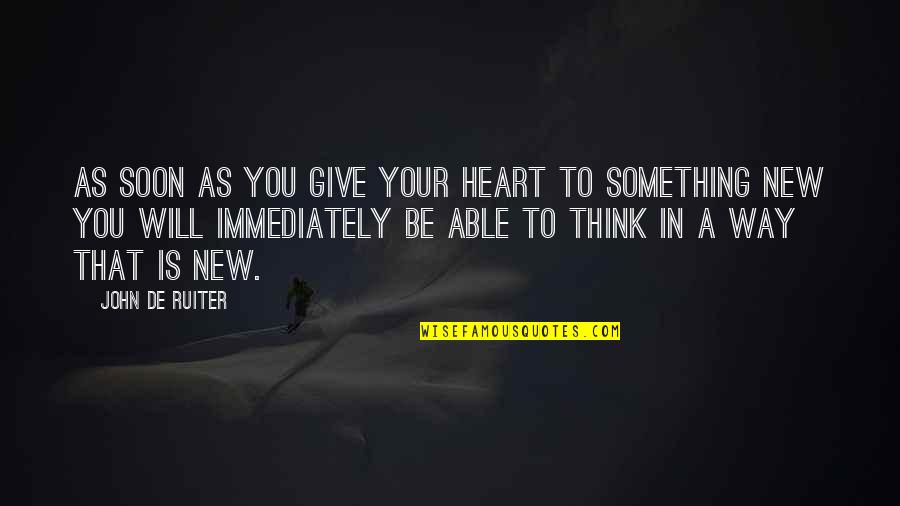 Aiming For Excellence Quotes By John De Ruiter: As soon as you give your heart to Aiming For Excellence Quotes By John De Ruiter: As soon as you give your heart to
