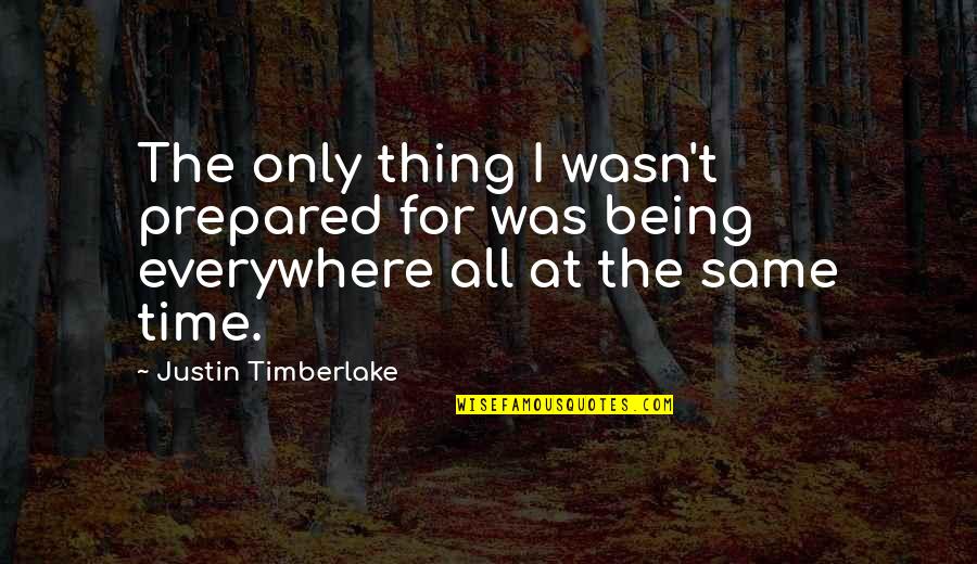 Aiming For The Moon Quotes By Justin Timberlake: The only thing I wasn't prepared for was Aiming For The Moon Quotes By Justin Timberlake: The only thing I wasn't prepared for was