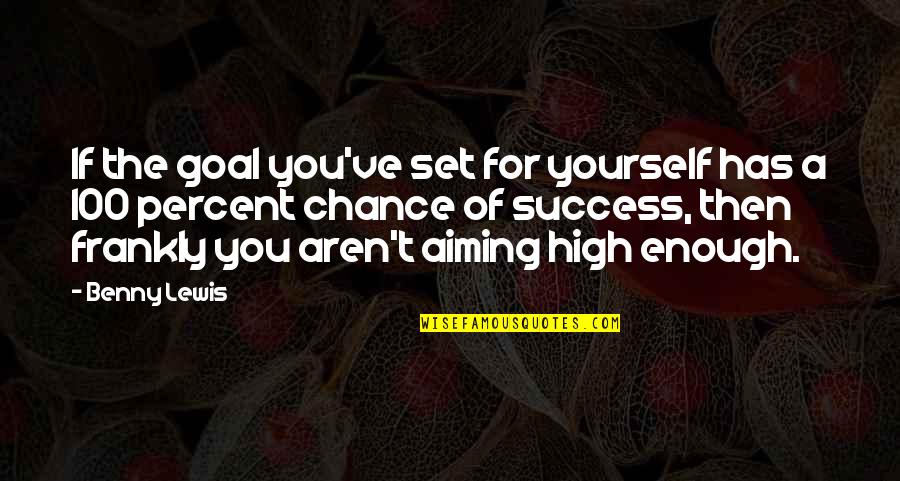 Aiming High Quotes By Benny Lewis: If the goal you've set for yourself has Aiming High Quotes By Benny Lewis: If the goal you've set for yourself has