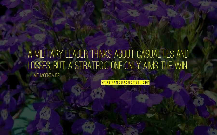 Aiming High Quotes By M.F. Moonzajer: A military leader thinks about casualties and losses,