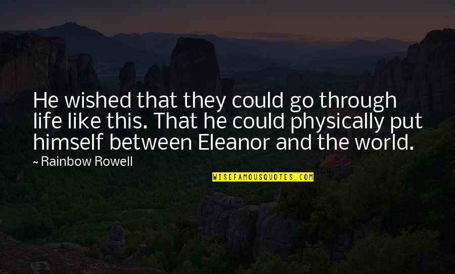 Aiming High Quotes By Rainbow Rowell: He wished that they could go through life