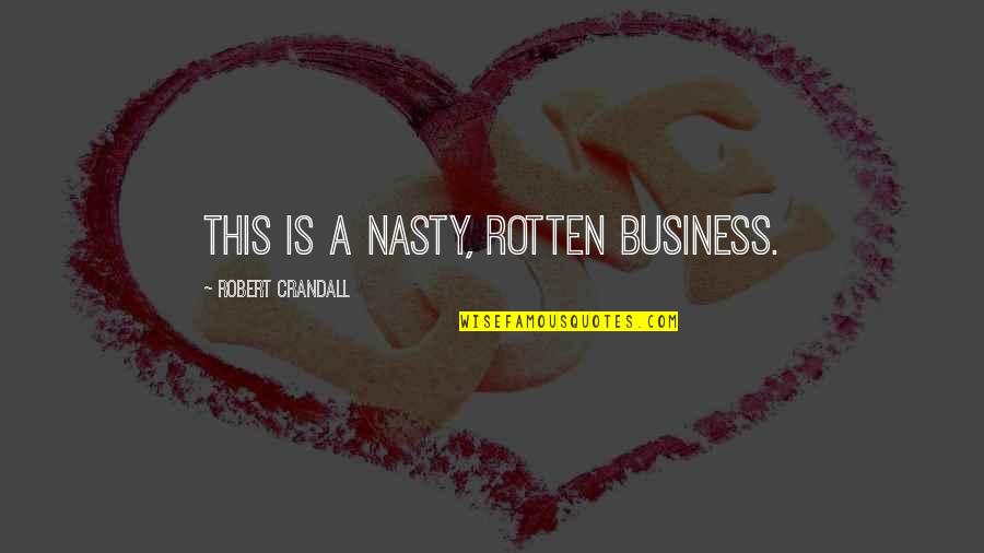 Aiming Status Quotes By Robert Crandall: This is a nasty, rotten business. Aiming Status Quotes By Robert Crandall: This is a nasty, rotten business.