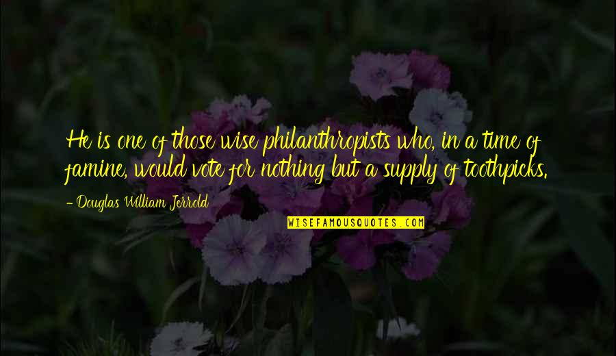 Aiming Success Quotes By Douglas William Jerrold: He is one of those wise philanthropists who,