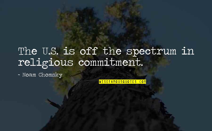 Aiming Success Quotes By Noam Chomsky: The U.S. is off the spectrum in religious