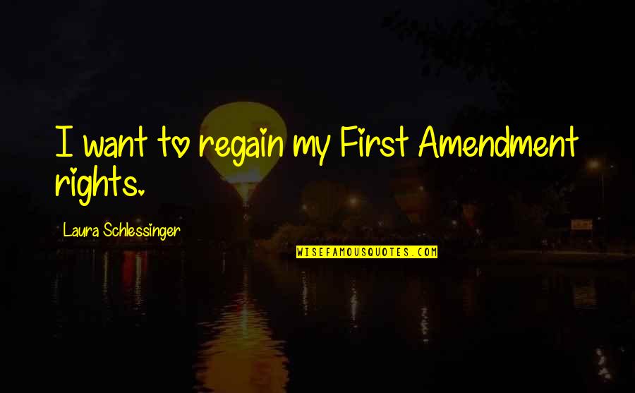 Aiming Too High Quotes By Laura Schlessinger: I want to regain my First Amendment rights.