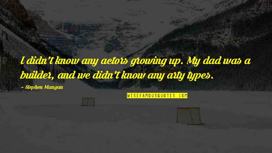 Aiming Too High Quotes By Stephen Mangan: I didn't know any actors growing up. My